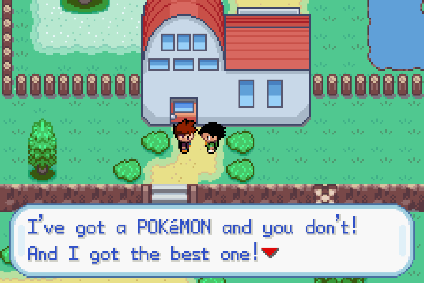 Gary boasts to Ash outside Professor Oak's laboratory: "I've got a Pokémon and you don't! And I got the best one!"